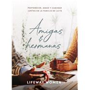 Amigas y hermanas: Estudio b�blico Pertenecer, amar y caminar juntas en la familia de la fe by Unknown, 9798384554325