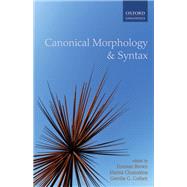 Canonical Morphology and Syntax by Brown, Dunstan; Chumakina, Marina; Corbett, Greville G., 9780199604326
