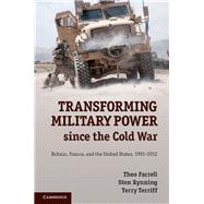 Transforming Military Power Since the Cold War by Farrell, Theo; Rynning, Sten; Terriff, Terry, 9781107044326