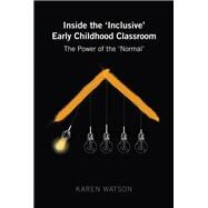 Inside the 'inclusive' Early Childhood Classroom by Watson, Karen, 9781433134326