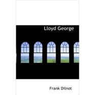 Lloyd George : The Man and His Story by Dilnot, Frank, 9781434674326