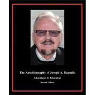 The Autobiography of Joseph A. Bagnall: Adventures in Education by Bagnall, Joseph, 9781440134326