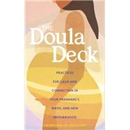 The Doula Deck Practices for Calm and Connection in Your Pregnancy, Birth, and New Motherhood by Bregman, Lori; ., Gather Round Games; Cary, Ursula; Seil Smith, Ashley, 9781452184326