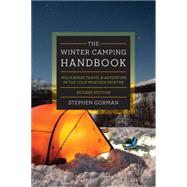 The Winter Camping Handbook Wilderness Travel & Adventure in the Cold-Weather Months by Gorman, Stephen, 9781581574326