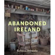 Abandoned Ireland by Brownlie, Rebecca, 9781785374326