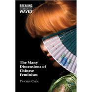 The Many Dimensions of Chinese Feminism by Chen, Ya-chen, 9780230104327
