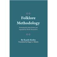 Folklore Methodology : Formulated by Julius Krohn and Expanded by Nordic Researchers by Krohn, Julius, 9780292724327