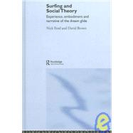 Surfing and Social Theory: Experience, Embodiment and Narrative of the Dream Glide by Ford; Nicholas J., 9780415334327