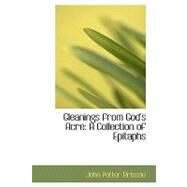 Gleanings from God's Acre : A Collection of Epitaphs by Briscoe, John Potter, 9780554554327