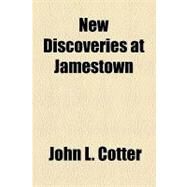 New Discoveries at Jamestown by Cotter, John L., 9781153644327