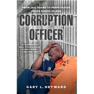 Corruption Officer From Jail Guard to Perpetrator Inside Rikers Island by Heyward, Gary L., 9781476794327