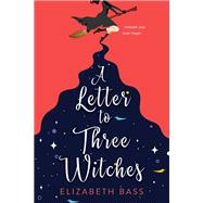 A Letter to Three Witches A Spellbinding Magical RomCom by Bass, Elizabeth, 9781496734327