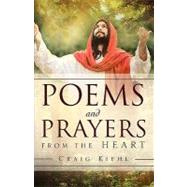 Poems and Prayers from the Heart by Kiehl, Craig, 9781607914327