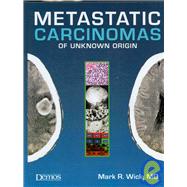 Metastatic Carcinomas of Unknown Origin (Book with CD-ROM) by Wick, Mark R., 9781933864327