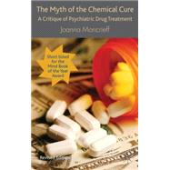The Myth of the Chemical Cure A Critique of Psychiatric Drug Treatment by Moncrieff, Joanna, 9780230574328