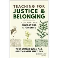 Teaching for Justice & Belonging A Journey for Educators and Parents by Starker Glass, Tehia; Carter Berry, Lucretia, 9781119834328