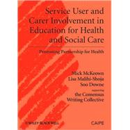 Service User and Carer Involvement in Education for Health and Social Care Promoting Partnership for Health by McKeown, Michael; Malihi-Shoja, Lisa; Downe, Soo, 9781405184328