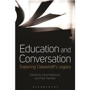 Education and Conversation Exploring Oakeshotts Legacy by Bakhurst, David; Fairfield, Paul, 9781472584328