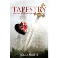 Tapestry: A Medieval Tale of Curses, Crowns, and Courage by Smith, Jerry, 9781475934328