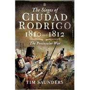 The Sieges of Ciudad Rodrigo 1810 and 1812 by Saunders, Tim, 9781526724328