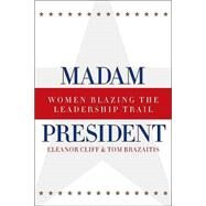 Madam President, Revised Edition: Women Blazing the Leadership Trail by Clift,Eleanor, 9780415934329