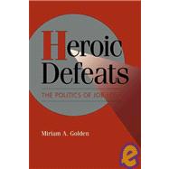 Heroic Defeats : The Politics of Job Loss by Miriam A. Golden, 9780521484329