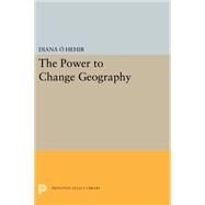The Power to Change Geography by O'Hehir, Diana, 9780691604329