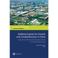 Building Engines for Growth and Competitiveness in China Experience with Special Economic Zones and Industrial Clusters by Zeng, Douglas Zhihua, 9780821384329
