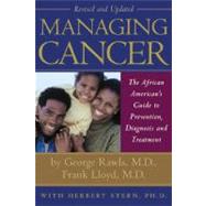Managing Cancer : The African American's Guide to Diagnosis, Prevention, and Treatment by Rawls, George H., M.D.; Lloyd, Frank P., Jr., M.D.; Slaughter, Michael T., M.D., Ph.D.; Stern, Herbert, Ph.d., 9780976444329