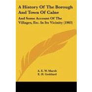 History of the Borough and Town of Calne : And Some Account of the Villages, etc. in Its Vicinity (1903) by Marsh, A. E. W.; Goddard, E. H.; Brakspear, Harold (CON); May, Mary F., 9781104594329