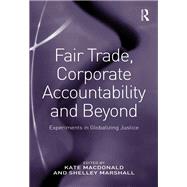 Fair Trade, Corporate Accountability and Beyond: Experiments in Globalizing Justice by Macdonald,Kate, 9781138254329