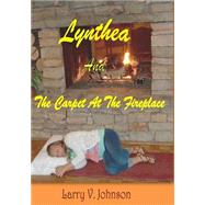 Lynthea and the Carpet at the Fireplace by Johnson, Larry V., 9781502714329