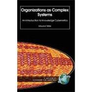 Organizations As Complex Systems: Social Cybernetics And Knowledge in Theory And Practice by Yolles, Maurice, 9781593114329