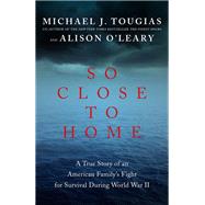 So Close to Home by Tougias, Michael J.; O'Leary, Alison, 9781681774329