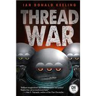 Thread War by Keeling, Ian Donald, 9781771484329