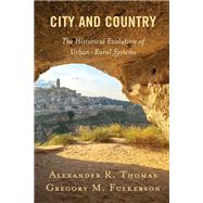 City and Country The Historical Evolution of Urban-Rural Systems by Thomas, Alexander R.; Fulkerson, Gregory M., 9781793644329