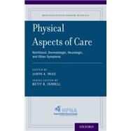 Physical Aspects of Care Nutritional, Dermatologic, Neurologic and Other Symptoms by Paice, Judith A.; Ferrell, Betty R., 9780190244330