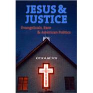 Jesus and Justice; Evangelicals, Race, and American Politics by Peter Goodwin Heltzel, 9780300124330