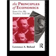The Principles of Economics: Some Lies My Teacher Told Me by Boland; Lawrence, 9780415064330