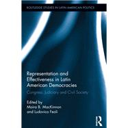 Representation and Effectiveness in Latin American Democracies: Congress, Judiciary and Civil Society by MacKinnon; Moira B., 9780415824330