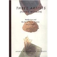 Three Artists (Three Women) by Wagner, Anne M., 9780520214330