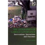 The Geographies of Garbage Governance: Interventions, Interactions and Outcomes by Davies,Anna R., 9780754644330