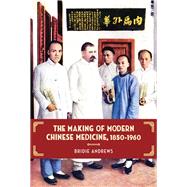 The Making of Modern Chinese Medicine, 1850-1960 by Andrews, Bridie, 9780774824330