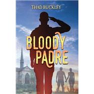 Bloody Padre by Buckley, Thad, 9781098314330