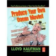 Produce Your Own Damn Movie! by Kaufman; Lloyd, 9781138144330