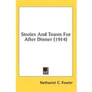 Stories and Toasts for After Dinner by Fowler, Nathaniel C., 9781436514330