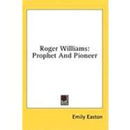 Roger Williams : Prophet and Pioneer by Easton, Emily, 9781436684330