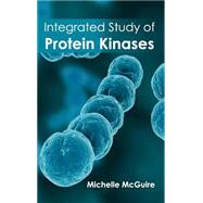 Integrated Study of Protein Kinases by Mcguire, Michelle, 9781632394330