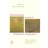 Stretching the Limits of Productive Imagination Studies in Kantianism, Phenomenology and Hermeneutics by Geniusas, Saulius, 9781786604330