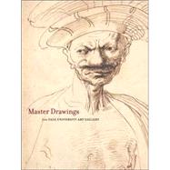Master Drawings from the Yale University Art Gallery by Suzanne Boorsch and John Marciari; With contributions by Nicole Bensoussan, Alvin L. Clark, Jr., Susan Greenberg, Margaret E. Hadley, Elisabeth S. Hodermarsky,Rena Hoisington, Jan Leja, and Edgar Munhall, 9780300114331